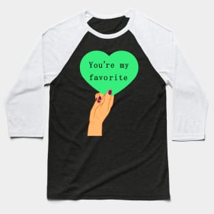 You're my favorite Baseball T-Shirt